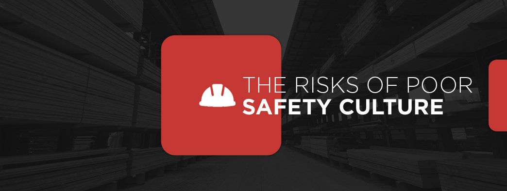 The Risks of Poor Safety Culture